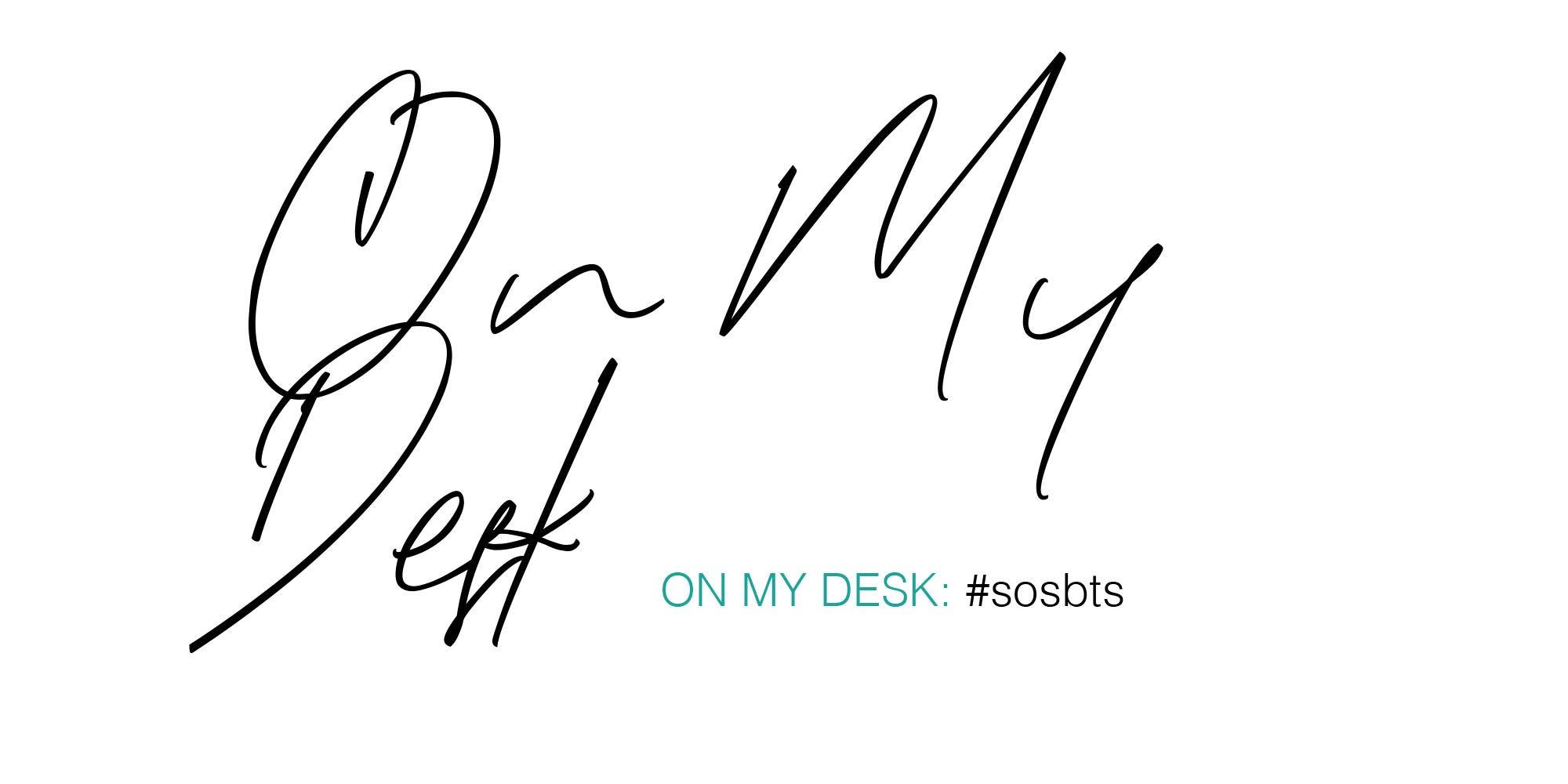 BEHIND THE BRAND: On my desk